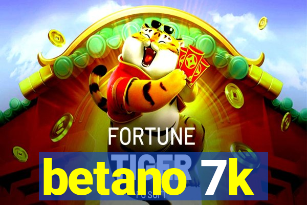 betano 7k